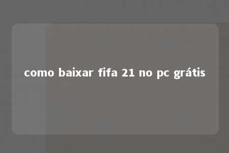 como baixar fifa 21 no pc grátis