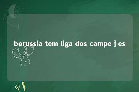 borussia tem liga dos campeões