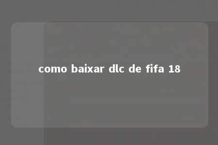 como baixar dlc de fifa 18