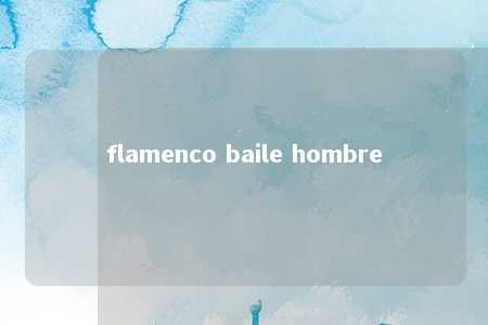 flamenco baile hombre