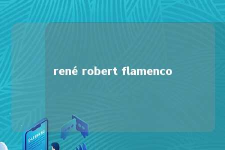 rené robert flamenco