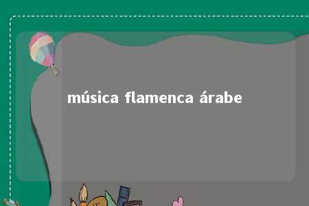 música flamenca árabe