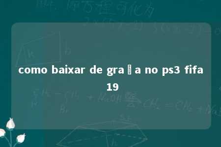 como baixar de graça no ps3 fifa 19