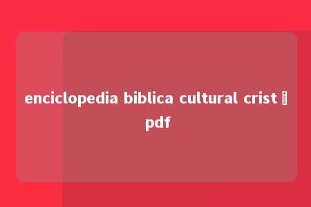 enciclopedia biblica cultural cristã pdf