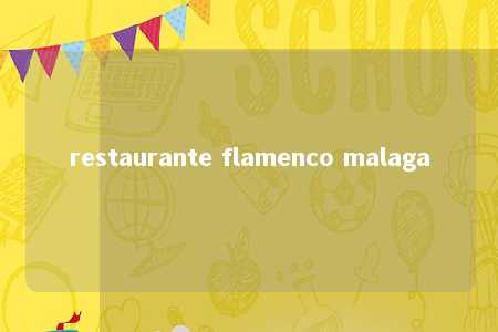 restaurante flamenco malaga