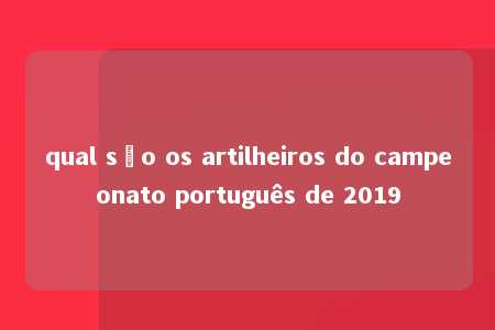 qual são os artilheiros do campeonato português de 2019