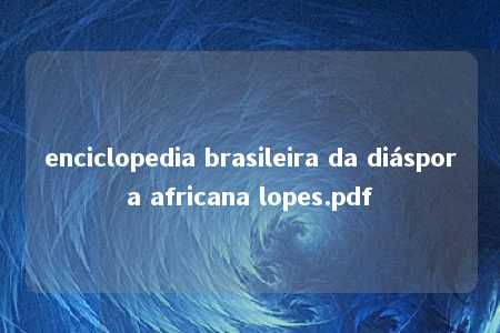 enciclopedia brasileira da diáspora africana lopes.pdf