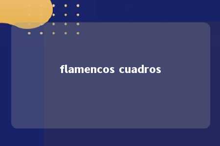 flamencos cuadros