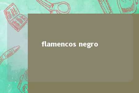 flamencos negro