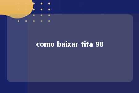 como baixar fifa 98