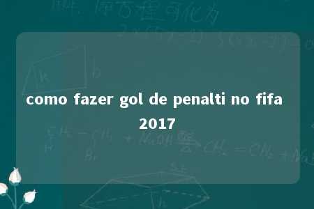 como fazer gol de penalti no fifa 2017