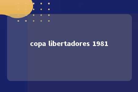 copa libertadores 1981