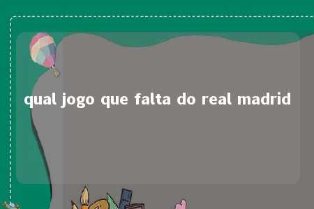 qual jogo que falta do real madrid