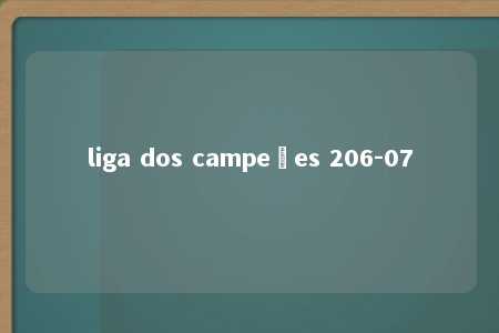 liga dos campeões 206-07