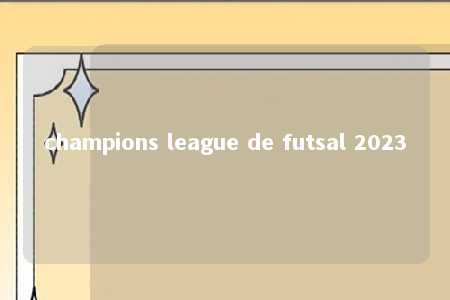 champions league de futsal 2023