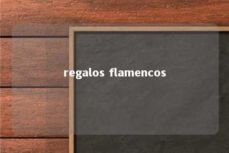 regalos flamencos