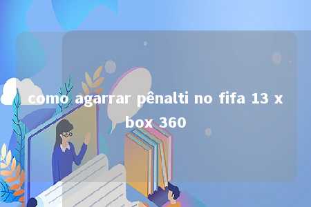 como agarrar pênalti no fifa 13 xbox 360