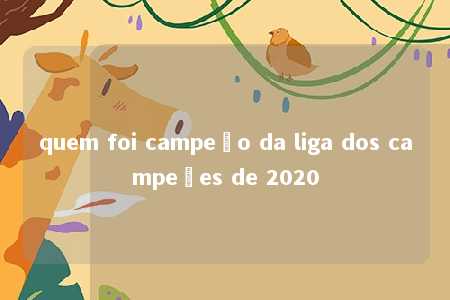 quem foi campeão da liga dos campeões de 2020