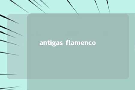 antigas flamenco