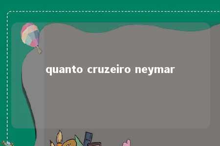 quanto cruzeiro neymar