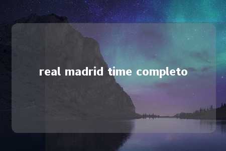 real madrid time completo