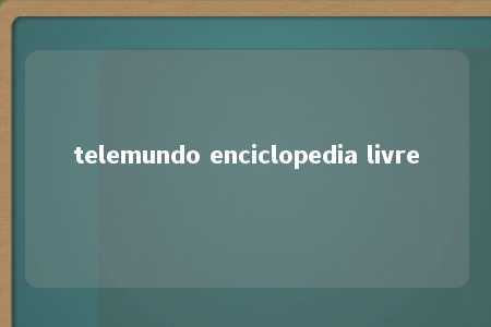 telemundo enciclopedia livre