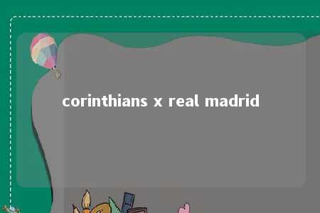 corinthians x real madrid