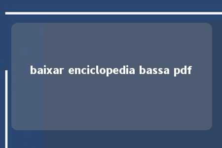 baixar enciclopedia bassa pdf