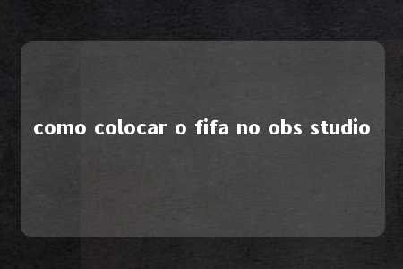 como colocar o fifa no obs studio