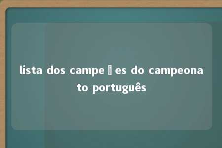 lista dos campeões do campeonato português