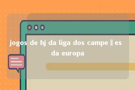 jogos de hj da liga dos campeões da europa