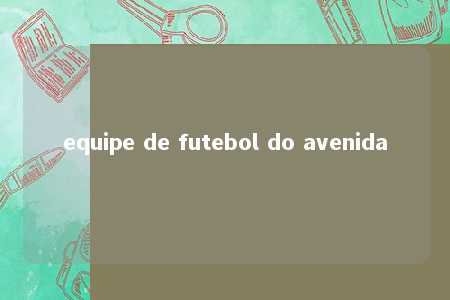 equipe de futebol do avenida