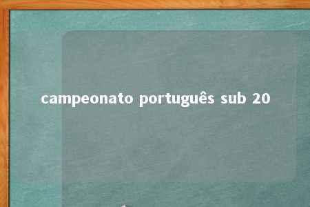 campeonato português sub 20