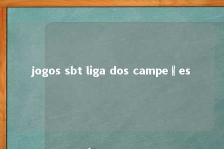 jogos sbt liga dos campeões