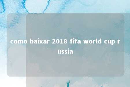 como baixar 2018 fifa world cup russia