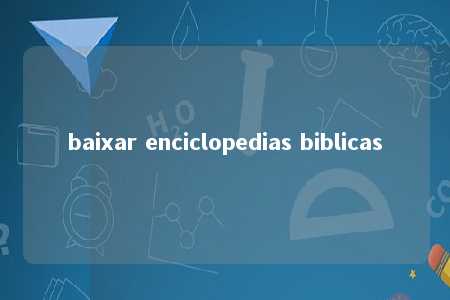 baixar enciclopedias biblicas