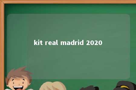 kit real madrid 2020