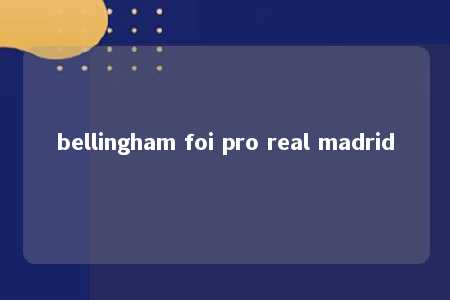 bellingham foi pro real madrid