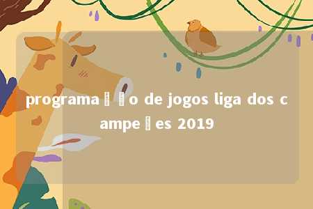 programação de jogos liga dos campeões 2019