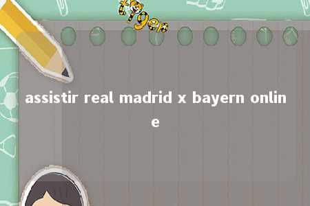 assistir real madrid x bayern online