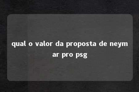 qual o valor da proposta de neymar pro psg