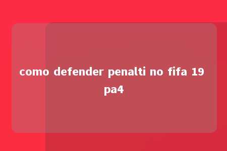 como defender penalti no fifa 19 pa4