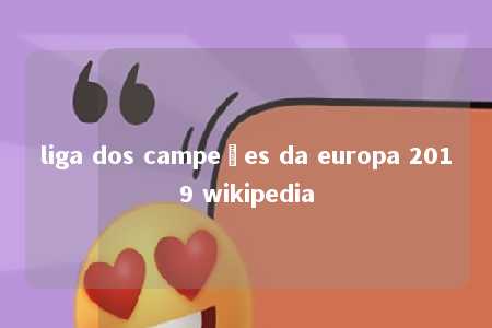 liga dos campeões da europa 2019 wikipedia