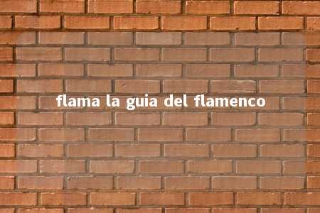 flama la guia del flamenco