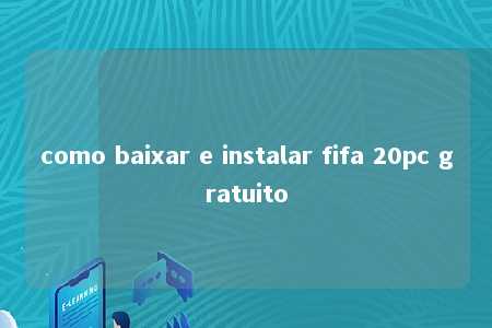 como baixar e instalar fifa 20pc gratuito