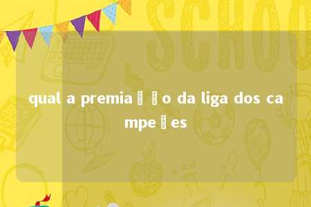 qual a premiação da liga dos campeões