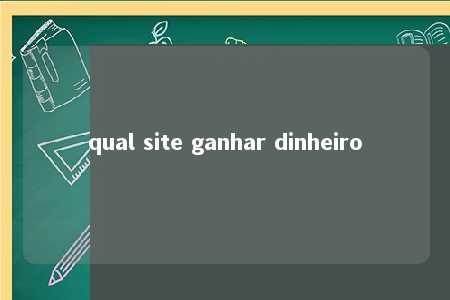 qual site ganhar dinheiro