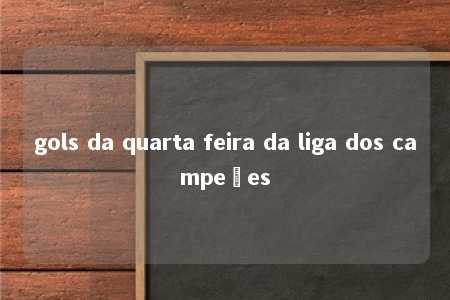 gols da quarta feira da liga dos campeões