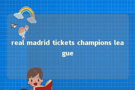 real madrid tickets champions league