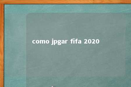 como jpgar fifa 2020